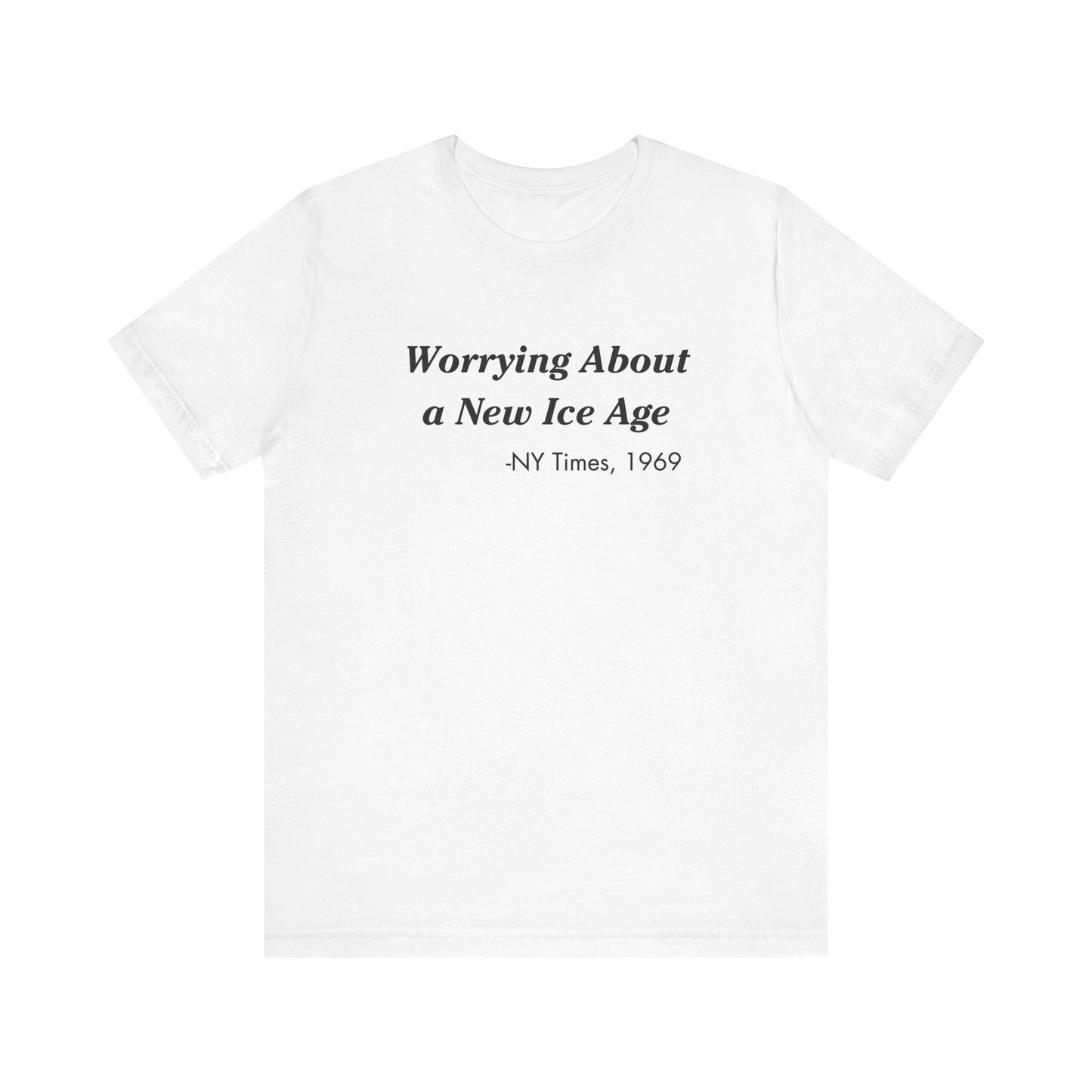 Worrying about a new ice age Tee Shirt